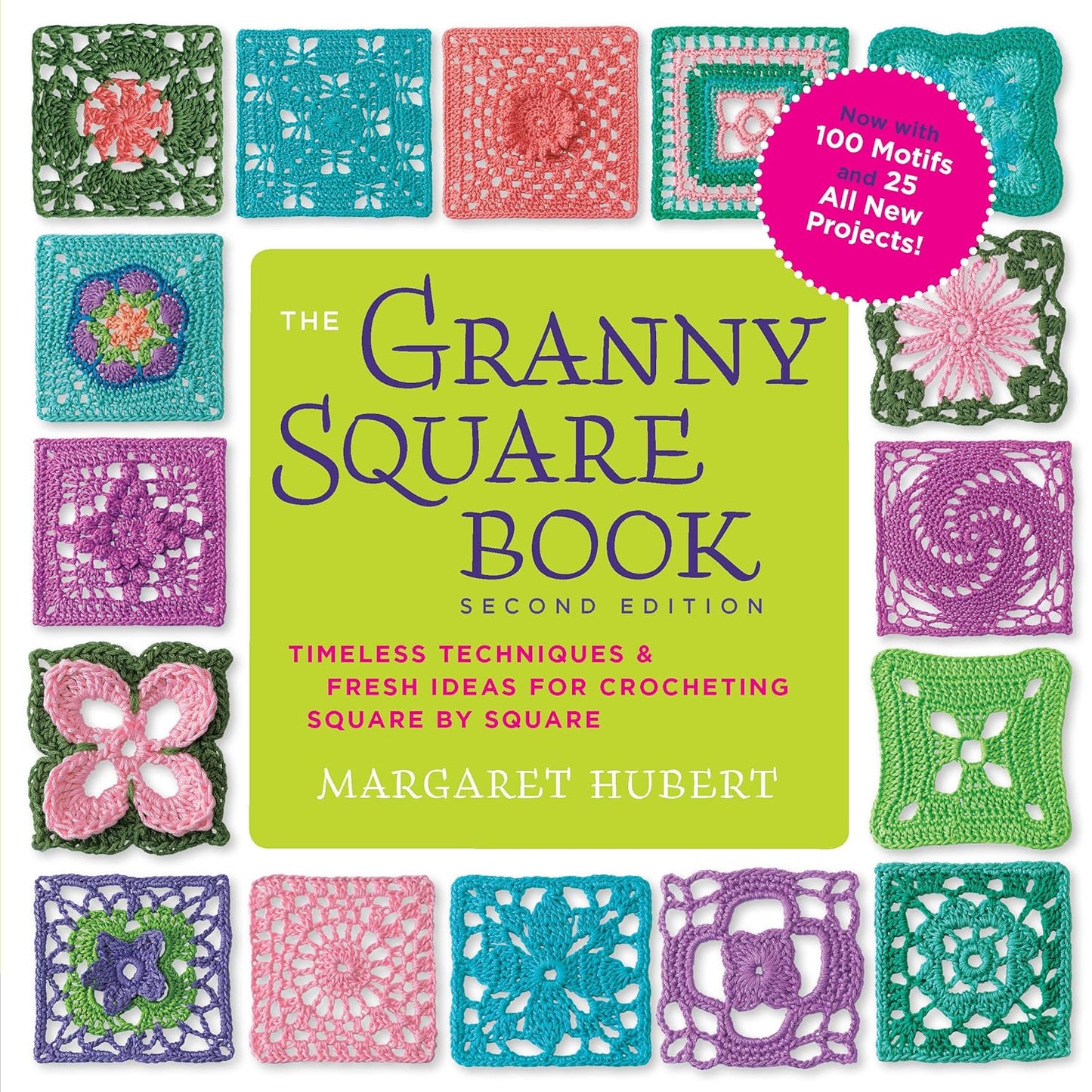 The Granny Square Book, Second Edition: Timeless Techniques and Fresh Ideas for Crocheting Square by Square--Now with 100 Motifs and 25 All New Projects! (Inside Out)
