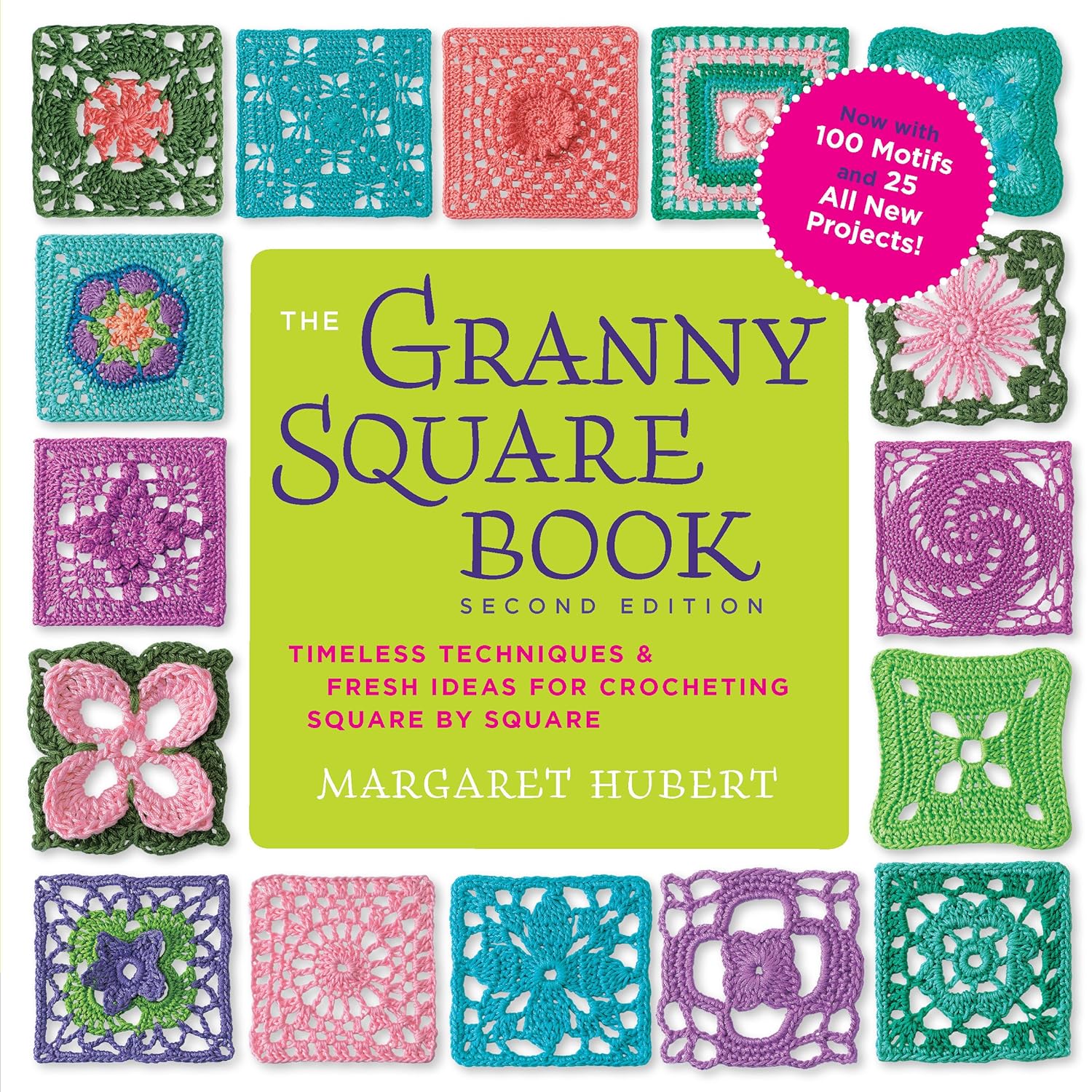 The Granny Square Book, Second Edition: Timeless Techniques and Fresh Ideas for Crocheting Square by Square--Now with 100 Motifs and 25 All New Projects! (Inside Out)